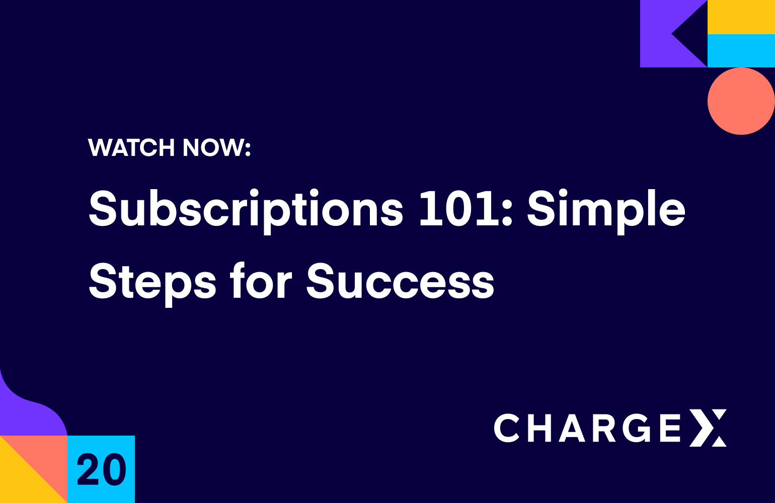 Subscriptions 101: Simple steps for success (ChargeX 2020)