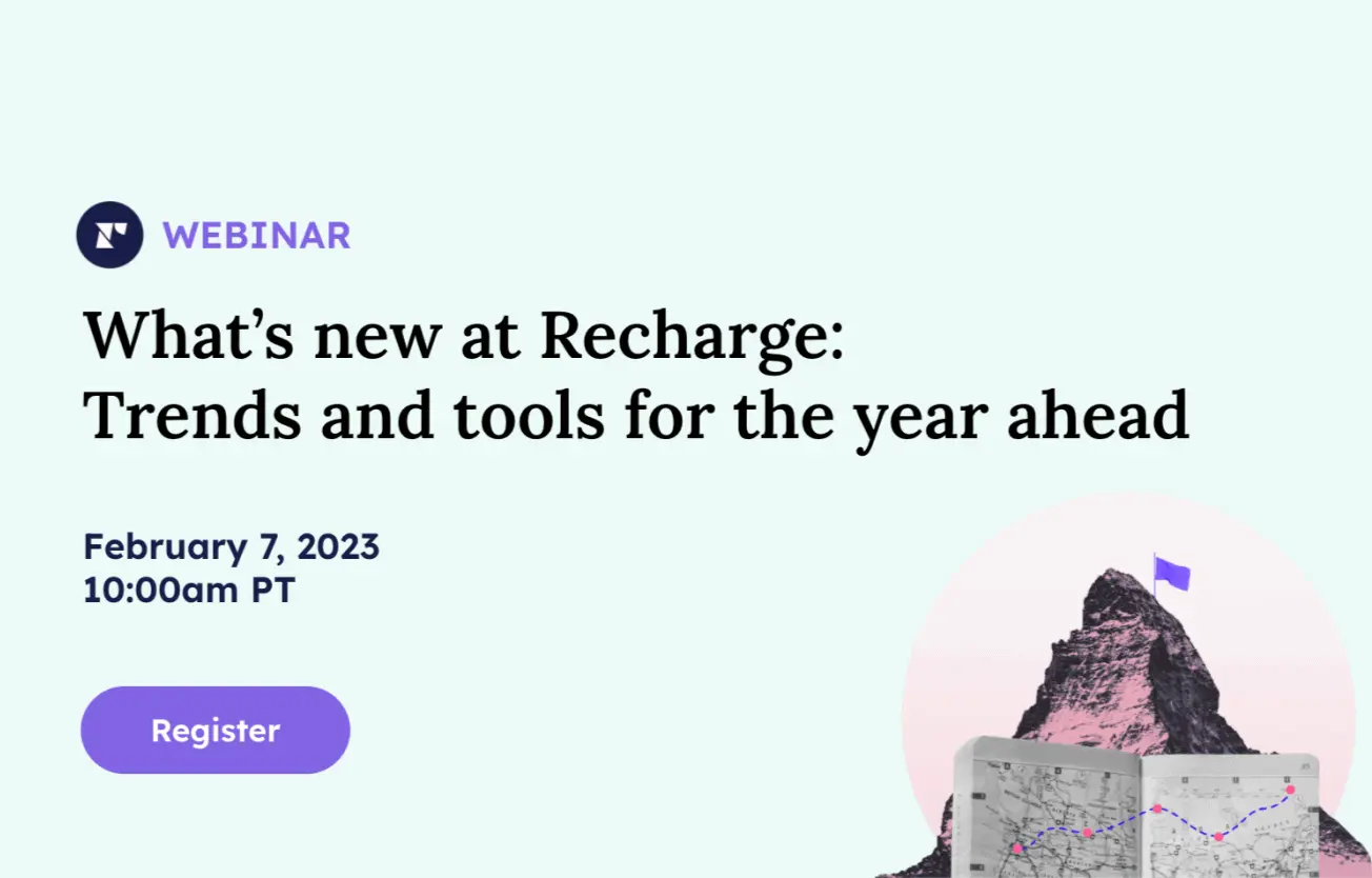 Q1 2023 Webinar: What’s new with Recharge