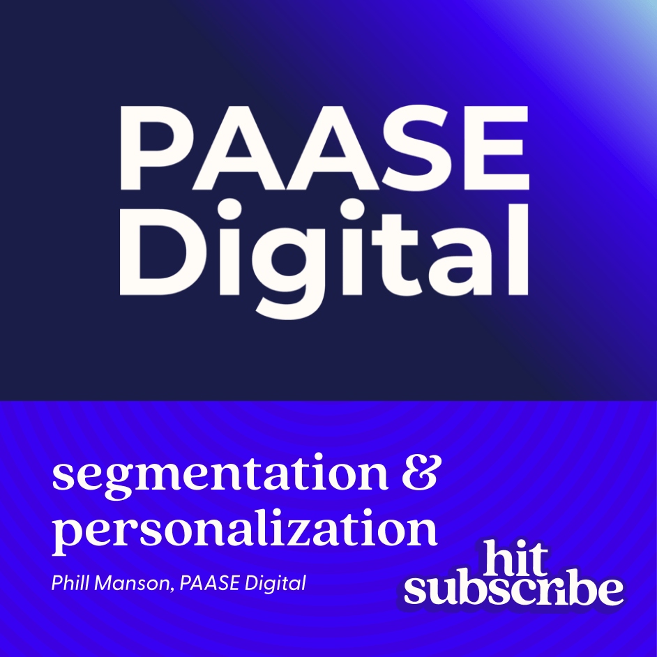 Segmentation & Personalization with Phill Manson, PAASE Digital Hit Subscribe podcast cover