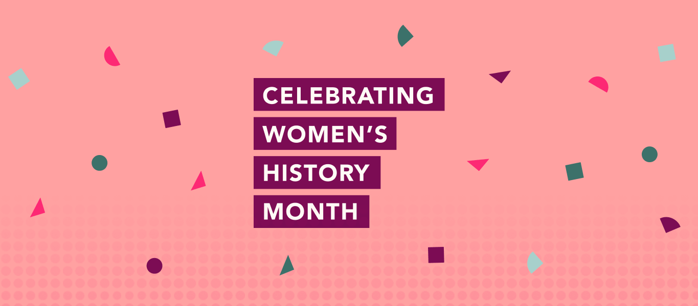 A recap of Women’s History Month